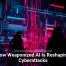 How Weaponized AI Is Reshaping Cyberattacks