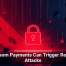 Ransom Payments Can Trigger Repeat Attacks